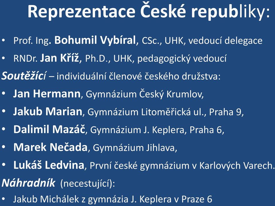 , UHK, pedagogický vedoucí Soutěžící individuální členové českého družstva: Jan Hermann, Gymnázium Český Krumlov, Jakub