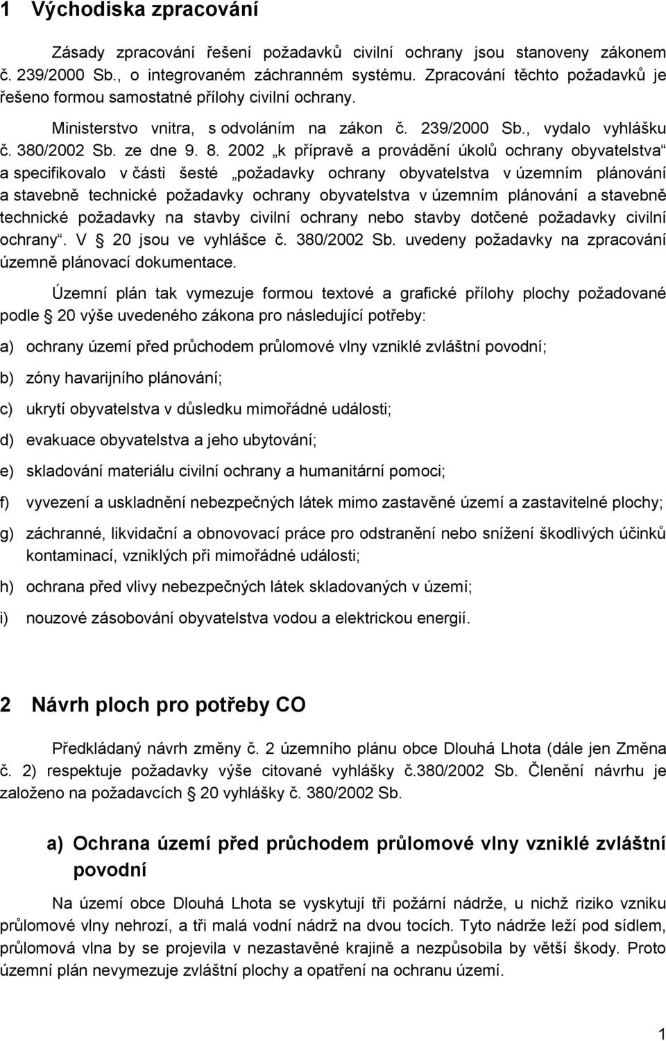 2002 k přípravě a provádění úkolů ochrany obyvatelstva a specifikovalo v části šesté požadavky ochrany obyvatelstva v územním plánování a stavebně technické požadavky ochrany obyvatelstva v územním