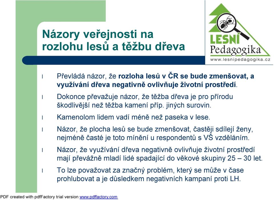 Názor, že plocha lesů se bude zmenšoat, častěji sdílejí ženy, nejméně časté je toto mínění u respondentů s VŠ zděláním.