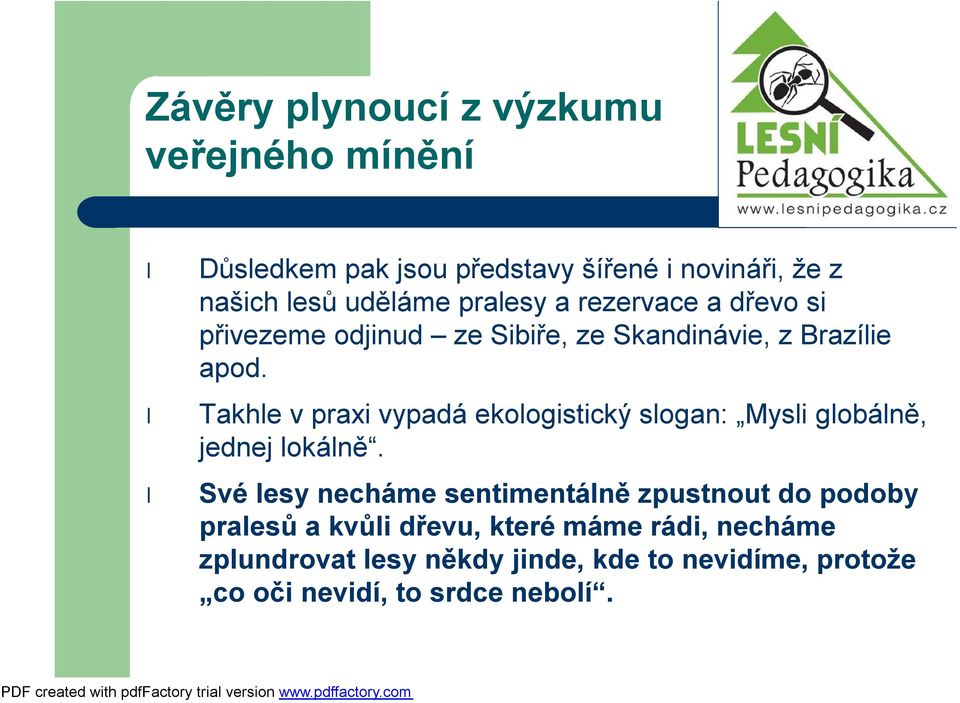 Takhle praxi ypadá ekologistický slogan: Mysli globálně, jednej lokálně.