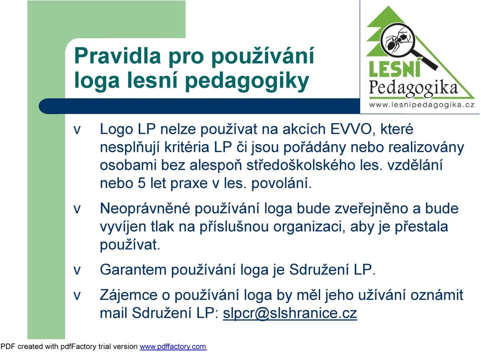 Neopráněné použíání loga bude zeřejněno a bude yíjen tlak na příslušnou organizaci, aby je přestala použíat.