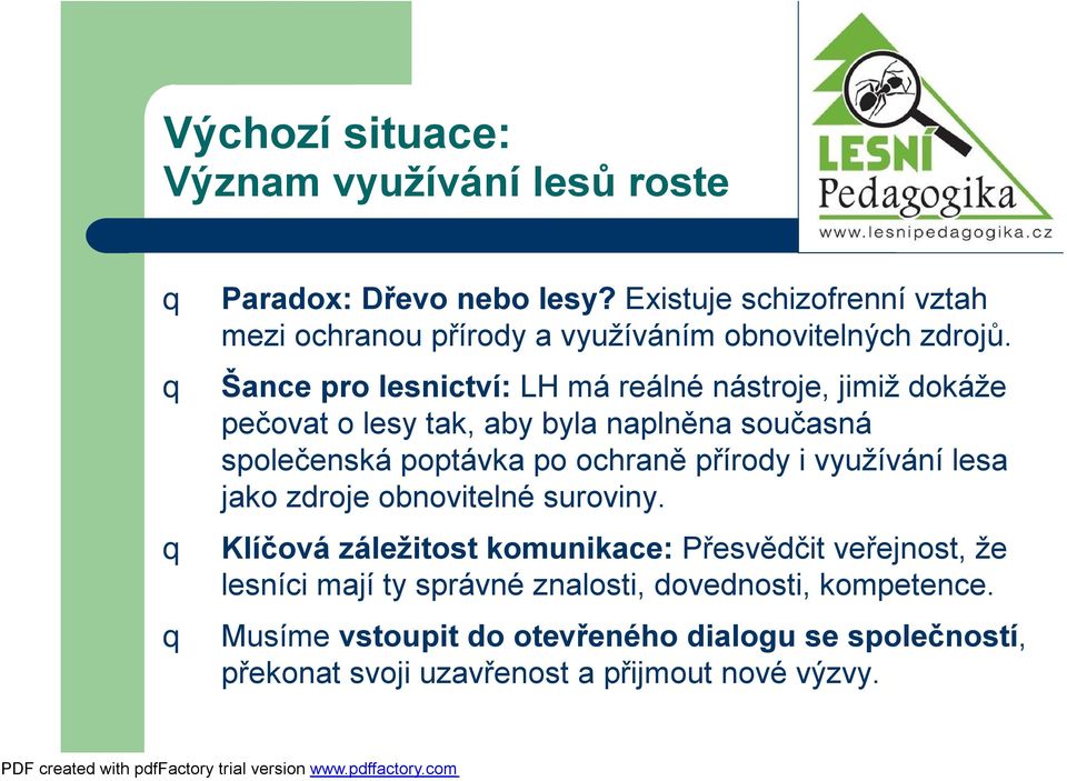 Šance pro lesnictí: LH má reálné nástroje, jimiž dokáže pečoat o lesy tak, aby byla naplněna současná společenská poptáka po ochraně