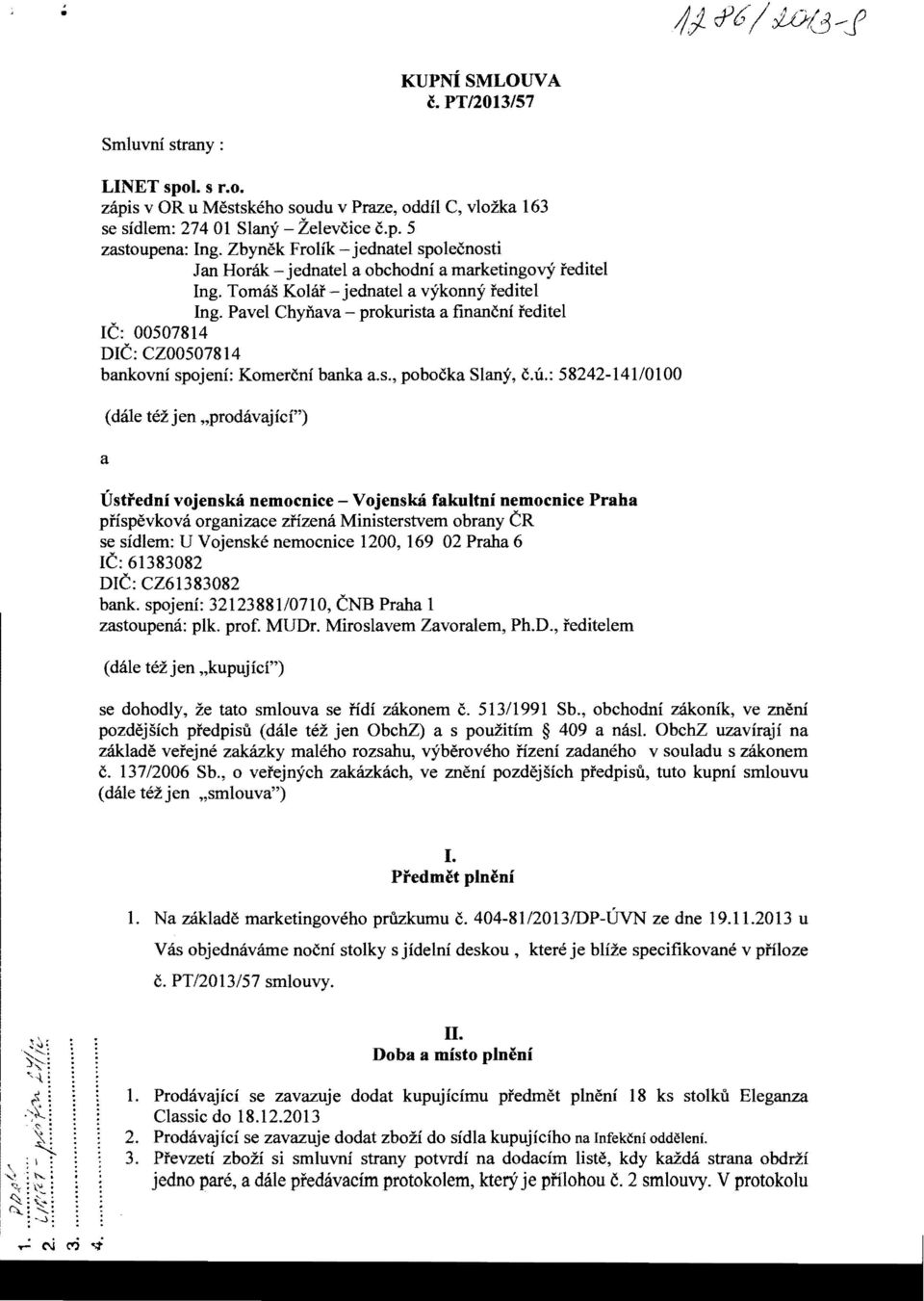 Pavel Chynava prokurista a financni feditel IC: 00507814 DIC: CZ00507814 bankovni spojeni: Komercni banka a.s., pobocka Siany, c.li.