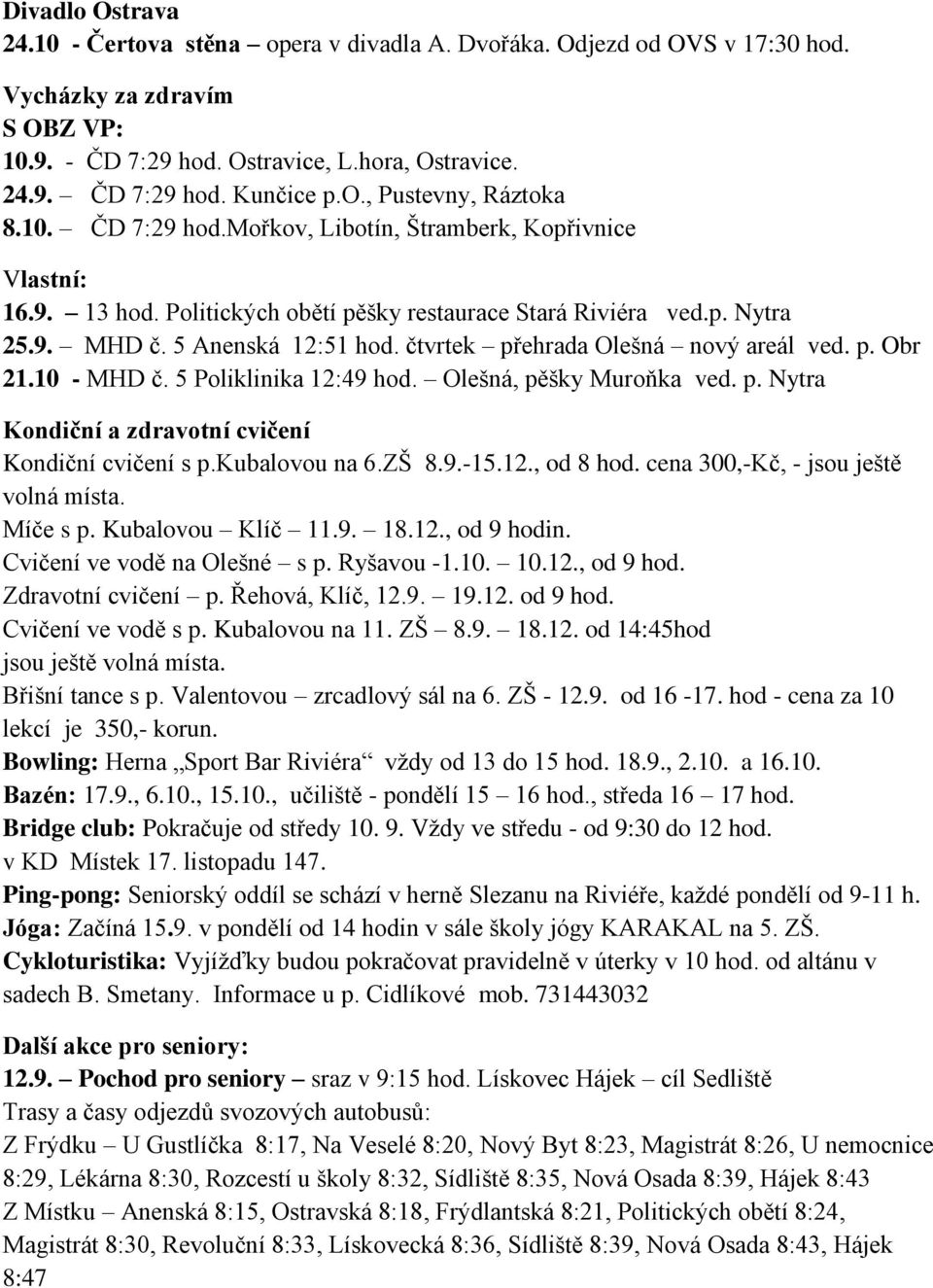 čtvrtek přehrada Olešná nový areál ved. p. Obr 21.10 - MHD č. 5 Poliklinika 12:49 hod. Olešná, pěšky Muroňka ved. p. Nytra Kondiční a zdravotní cvičení Kondiční cvičení s p.kubalovou na 6.ZŠ 8.9.-15.