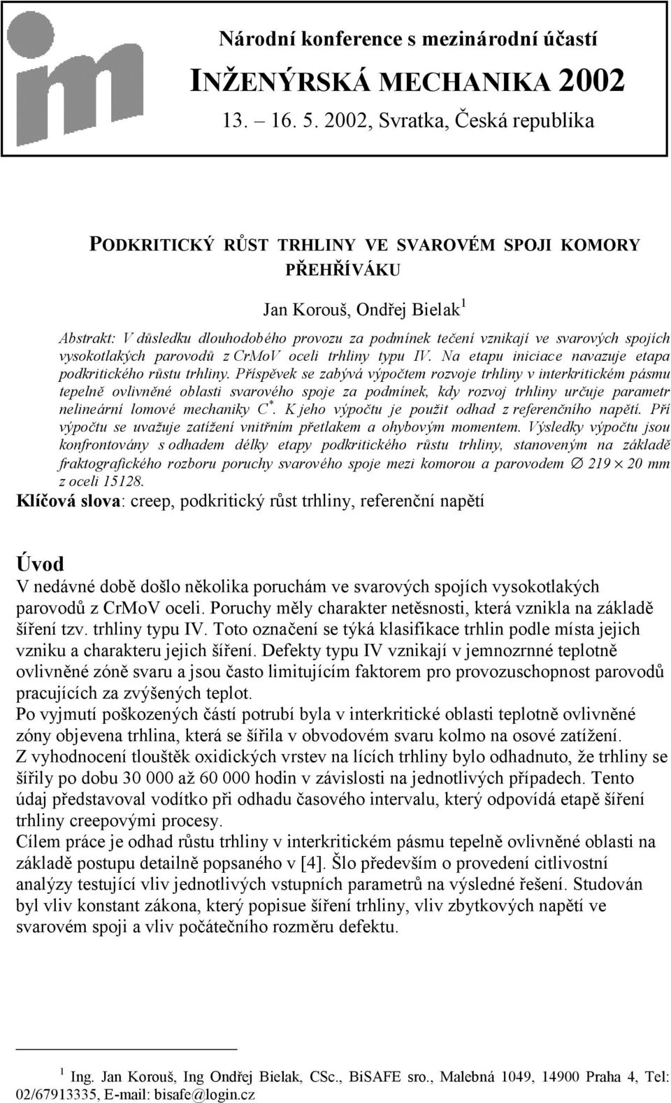 vysokotlakých pavodů z CrMoV ocel trhlny typu IV. Na etapu ncace navazuje etapa podkrtckého rů stu trhlny.