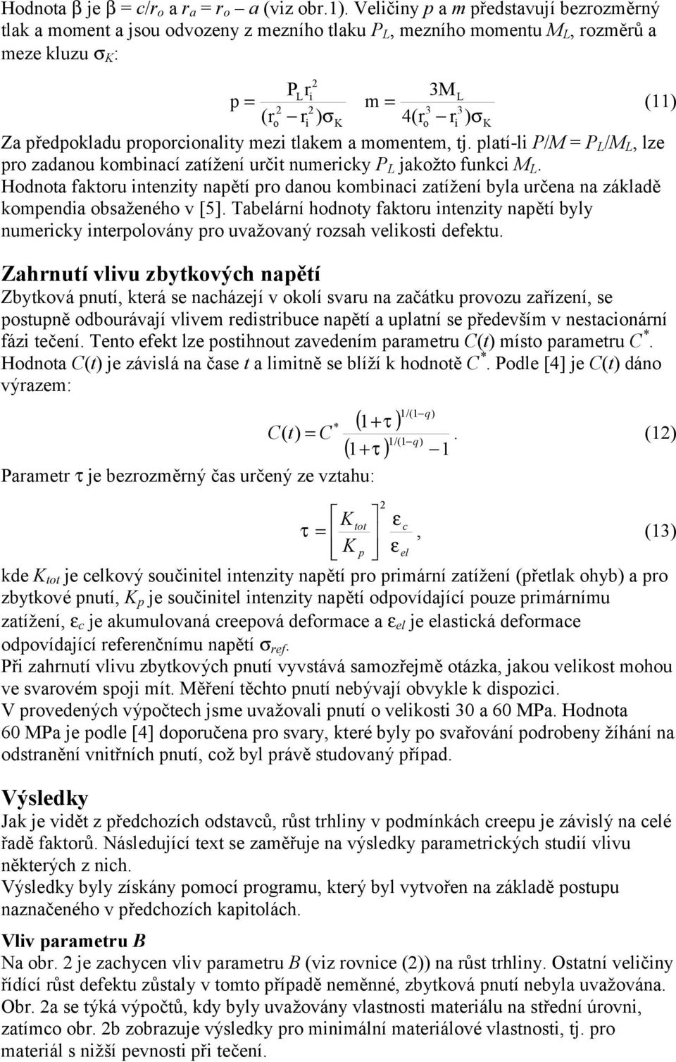 tlakem a momentem, tj. platí-l P/M = P L /M L, lze p zadanou kombnací zatížení určt numercky P L jakožto funkc M L.