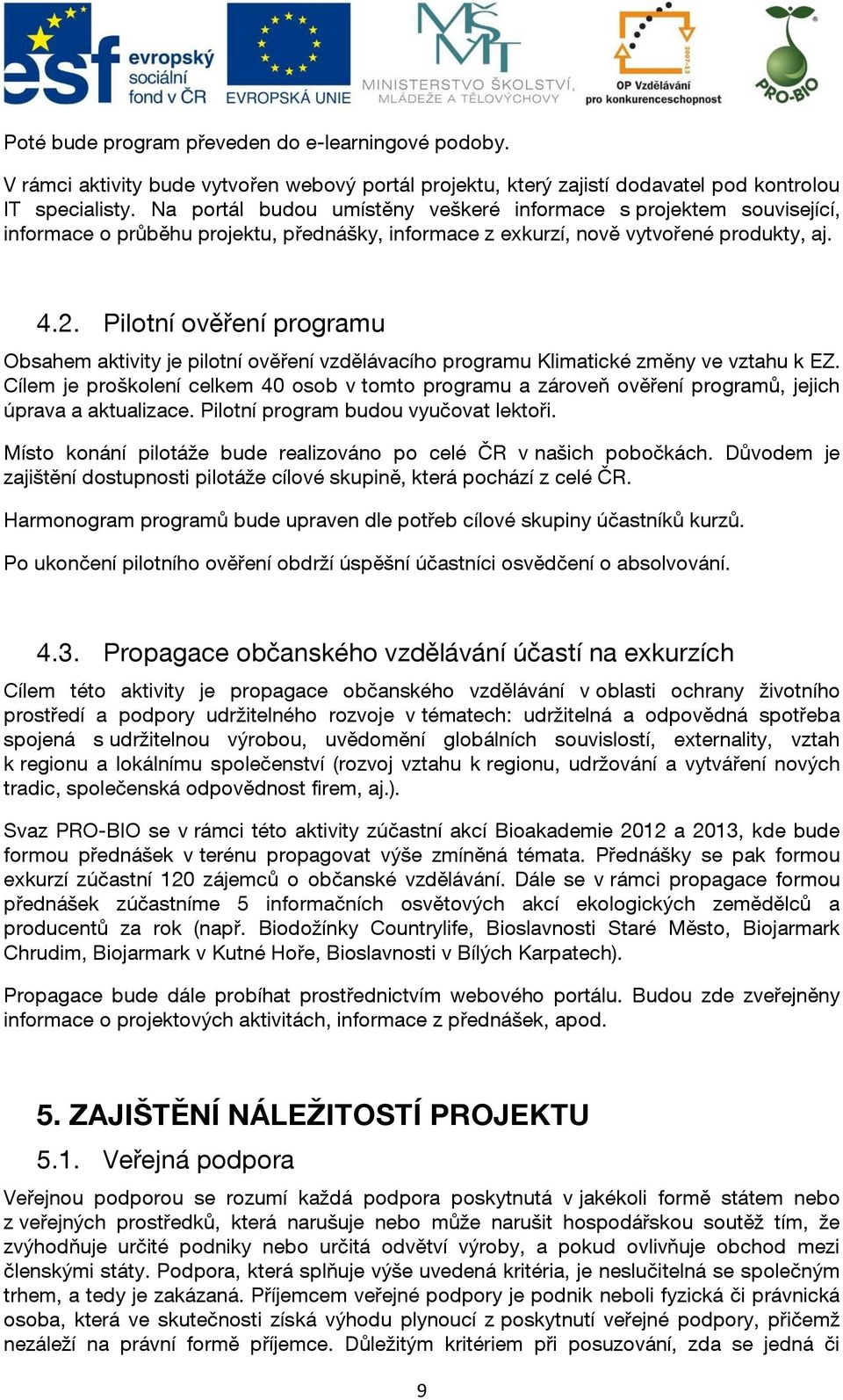Pilotní ověření programu Obsahem aktivity je pilotní ověření vzdělávacího programu Klimatické změny ve vztahu k EZ.