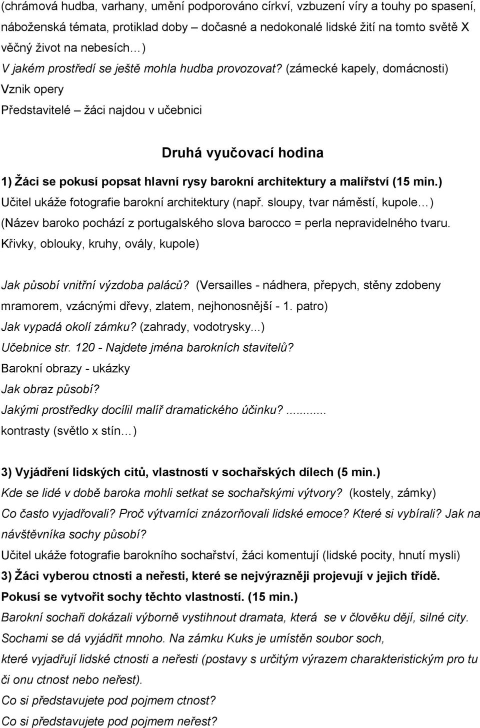 (zámecké kapely, domácnosti) Vznik opery Představitelé žáci najdou v učebnici Druhá vyučovací hodina 1) Žáci se pokusí popsat hlavní rysy barokní architektury a malířství (15 min.