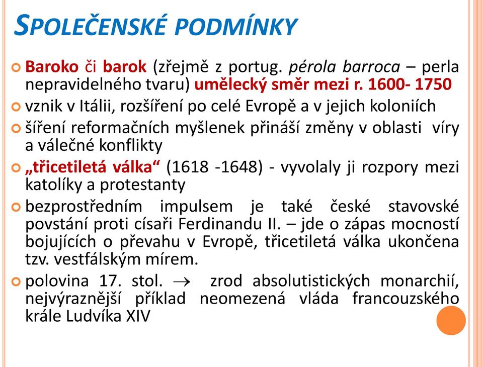 válka (1618-1648) - vyvolaly ji rozpory mezi katolíky a protestanty bezprostředním impulsem je také české stavovské povstání proti císaři Ferdinandu II.