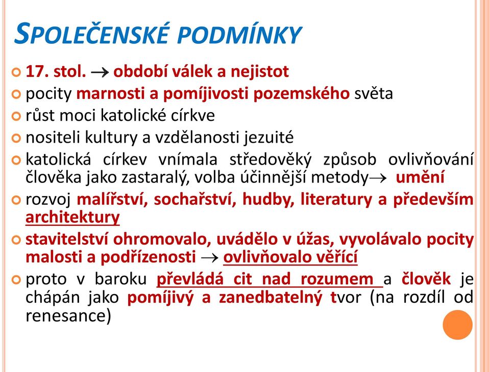 katolická církev vnímala středověký způsob ovlivňování člověka jako zastaralý, volba účinnější metody umění rozvoj malířství, sochařství,