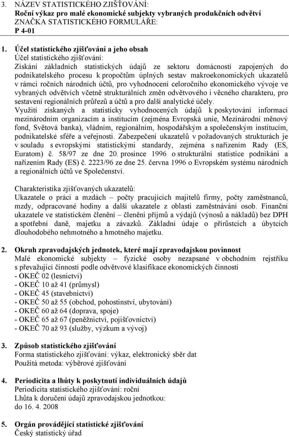 strukturálních změn odvětvového i věcného charakteru, pro sestavení regionálních průřezů a účtů a pro další analytické účely.