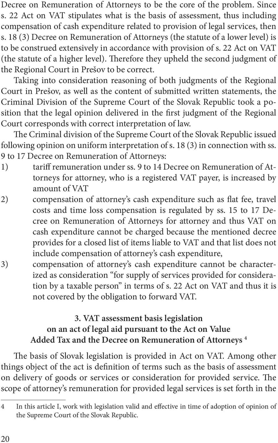 18 (3) Decree on Remuneration of Attorneys (the statute of a lower level) is to be construed extensively in accordance with provision of s. 22 Act on VAT (the statute of a higher level).