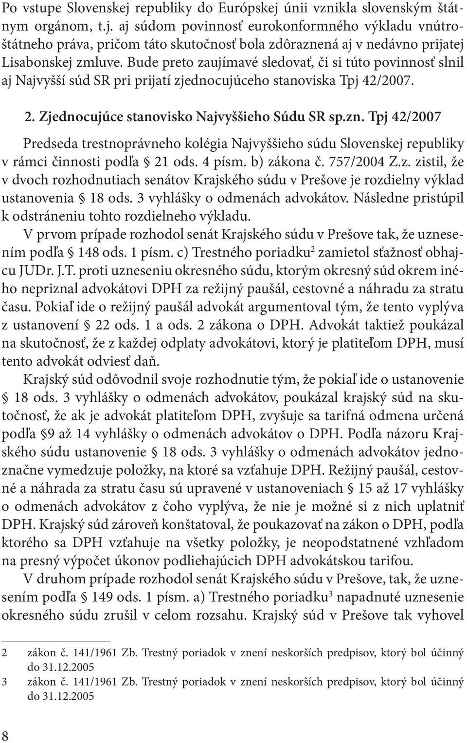 Tpj 42/2007 Predseda trestnoprávneho kolégia Najvyššieho súdu Slovenskej republiky v rámci činnosti podľa 21 ods. 4 písm. b) zá