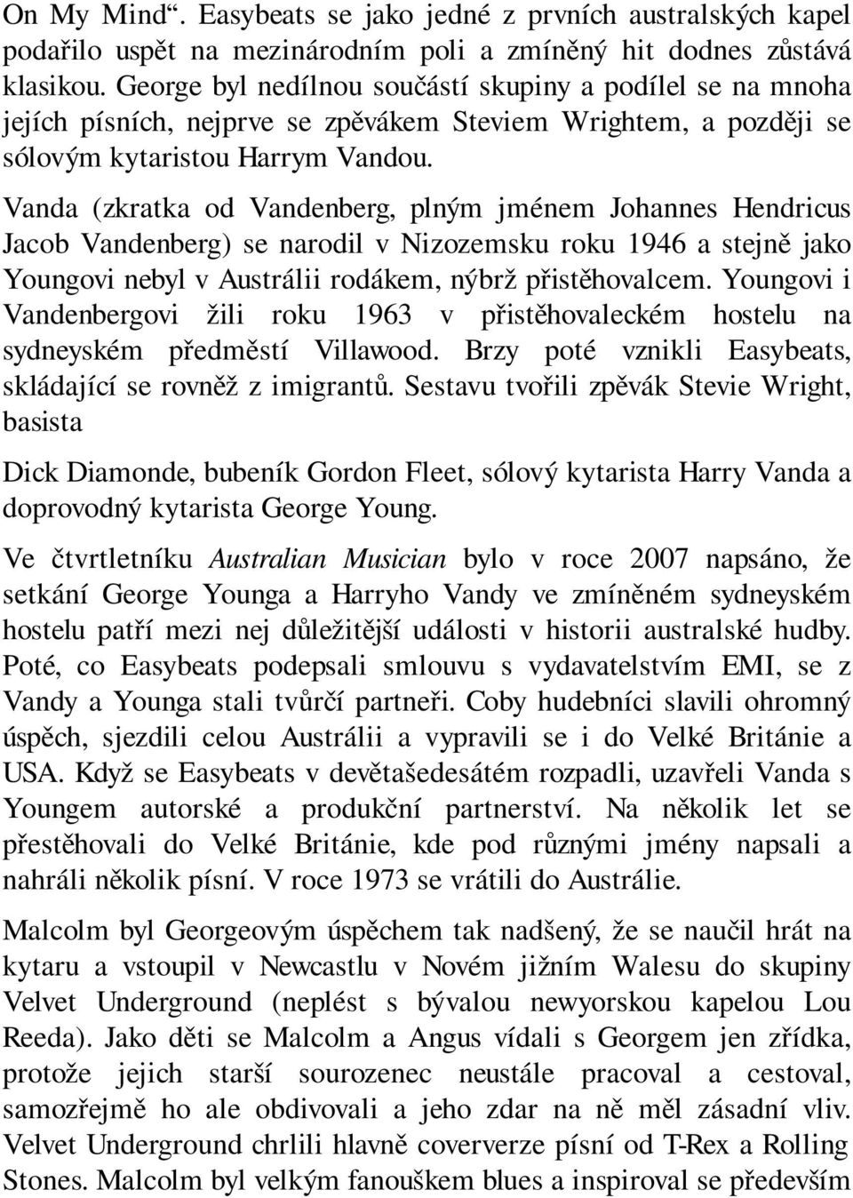 Vanda (zkratka od Vandenberg, plným jménem Johannes Hendricus Jacob Vandenberg) se narodil v Nizozemsku roku 1946 a stejně jako Youngovi nebyl v Austrálii rodákem, nýbrž přistěhovalcem.