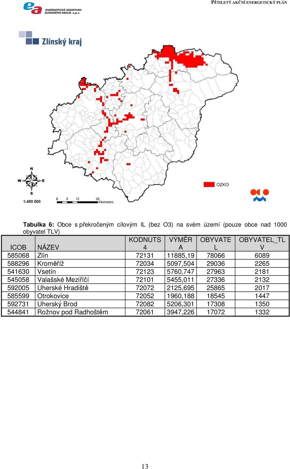 72123 5760,747 27963 2181 545058 Valašské Meziříčí 72101 5455,011 27336 2132 592005 Uherské Hradiště 72072 2125,695 25865 2017