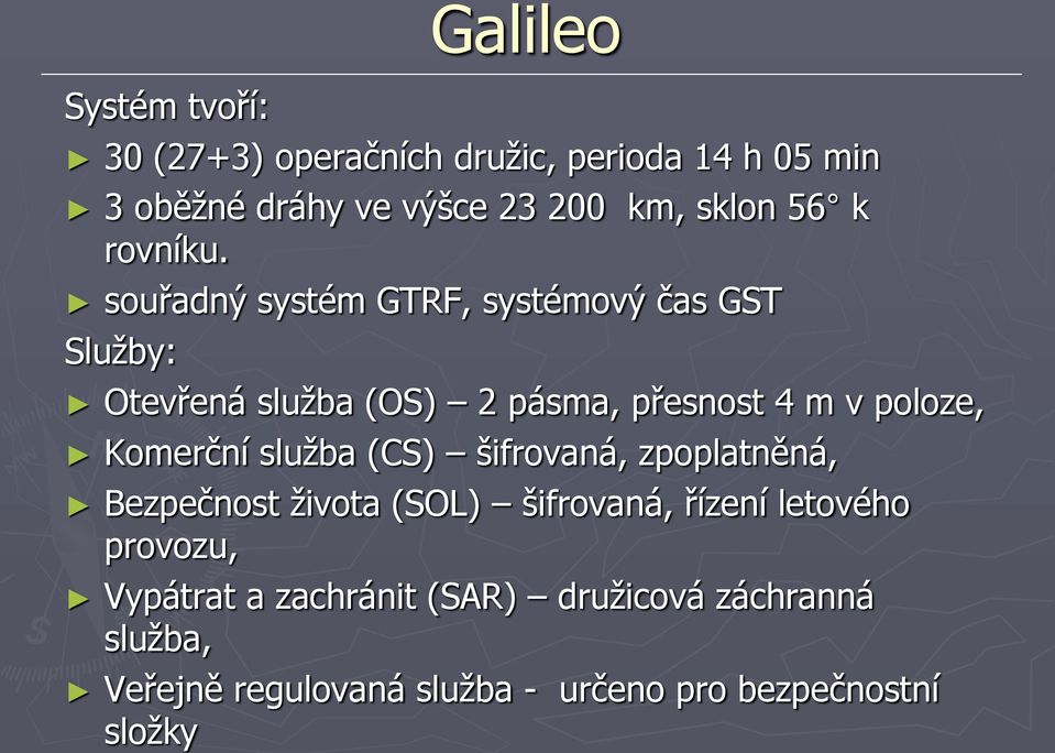 souřadný systém GTRF, systémový čas GST Služby: Otevřená služba (OS) 2 pásma, přesnost 4 m v poloze, Komerční