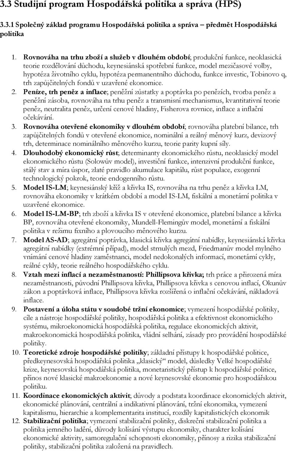 permanentního důchodu, funkce investic, Tobinovo q, trh zapůjčitelných fondů v uzavřené ekonomice. 2.