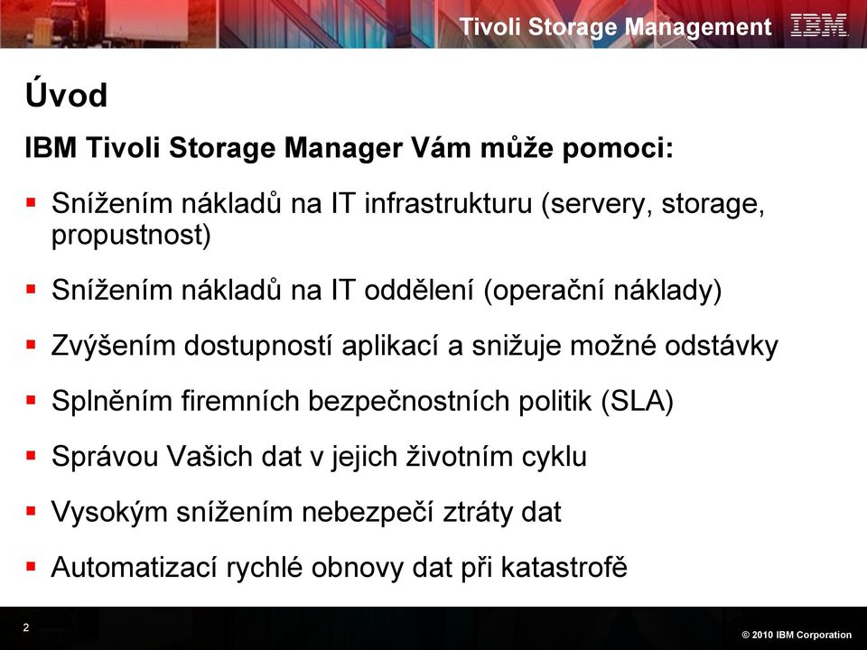 dostupností aplikací a snižuje možné odstávky Splněním firemních bezpečnostních politik (SLA) Správou