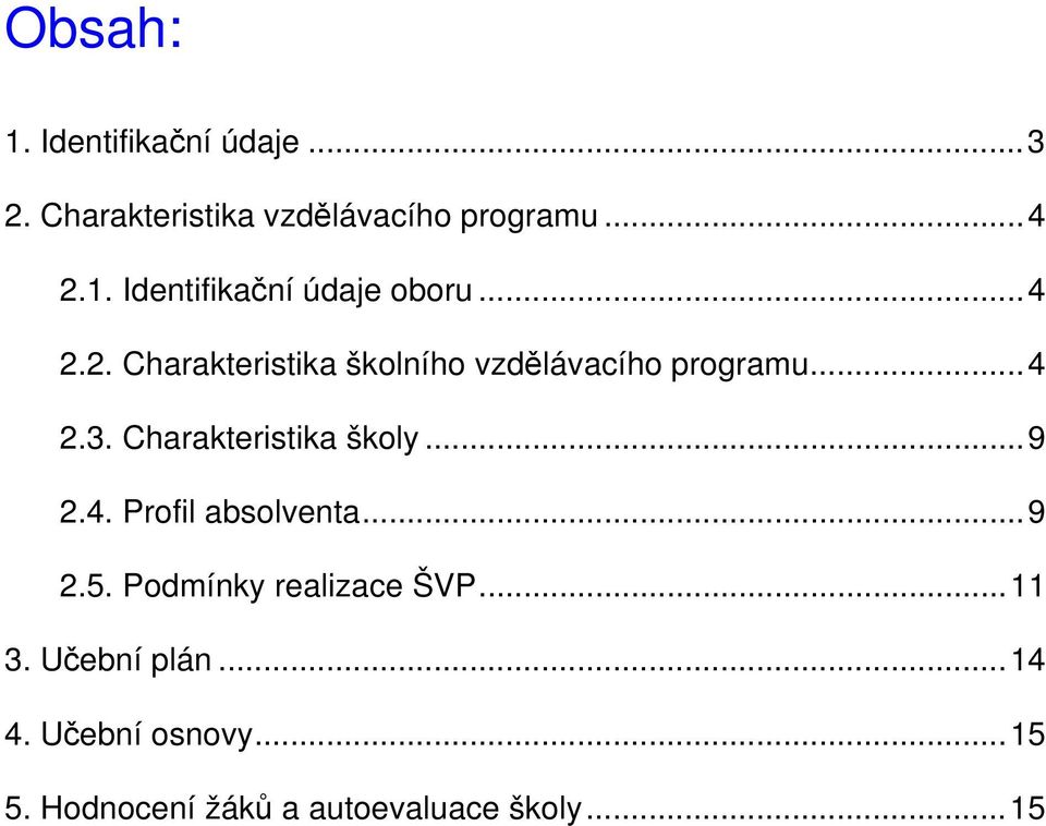 ..9 2.4. Profil absolventa...9 2.5. Podmínky realizace ŠVP...11 3. Učební plán...14 4.