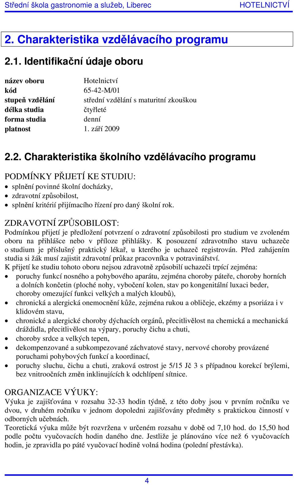 M/01 stupeň vzdělání střední vzdělání s maturitní zkouškou délka studia čtyřleté forma studia denní platnost 1. září 20