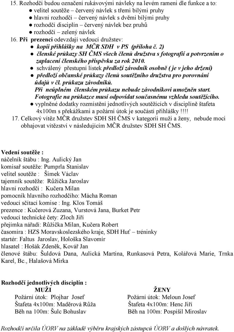 2) členské průkazy SH ČMS všech členů družstva s fotografií a potvrzením o zaplacení členského příspěvku za rok 2010.