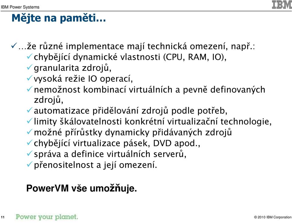 a pevně definovaných zdrojů, automatizace přidělování zdrojů podle potřeb, limity škálovatelnosti konkrétní virtualizační