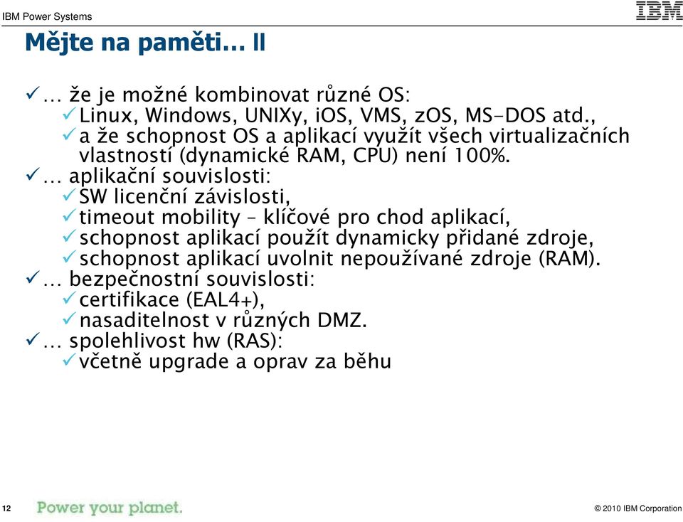 aplikační souvislosti: SW licenční závislosti, timeout mobility klíčové pro chod aplikací, schopnost aplikací použít dynamicky