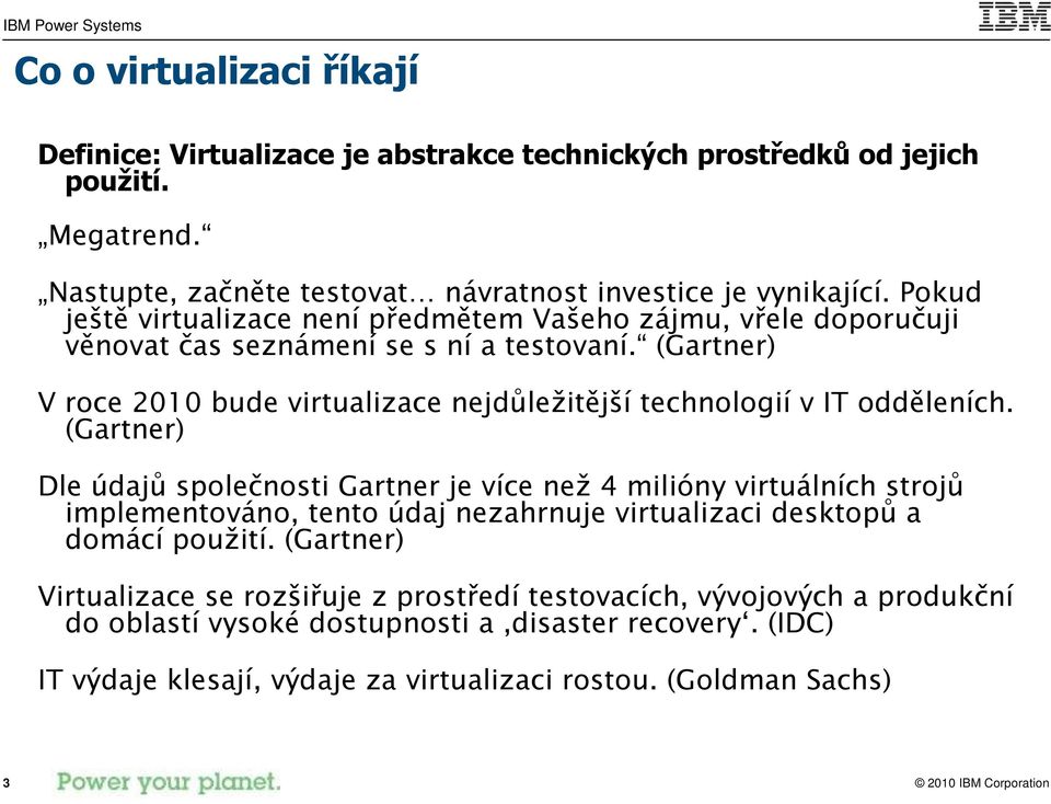 (Gartner) V roce 2010 bude virtualizace nejdůležitější technologií v IT odděleních.