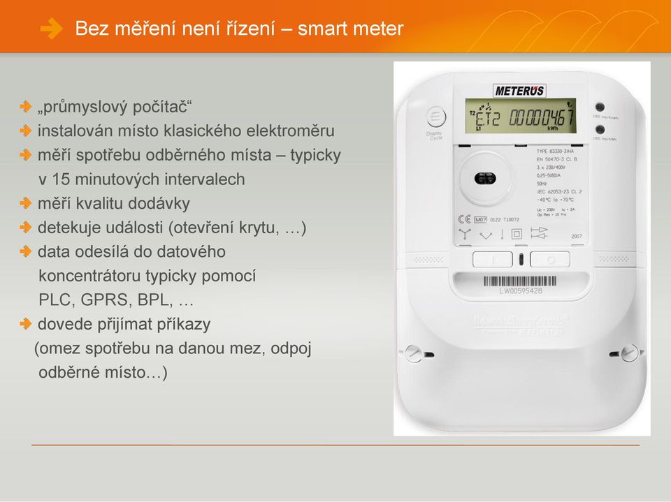 dodávky detekuje události (otevření krytu, ) data odesílá do datového koncentrátoru