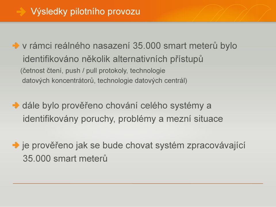 protokoly, technologie datových koncentrátorů, technologie datových centrál) dále bylo prověřeno