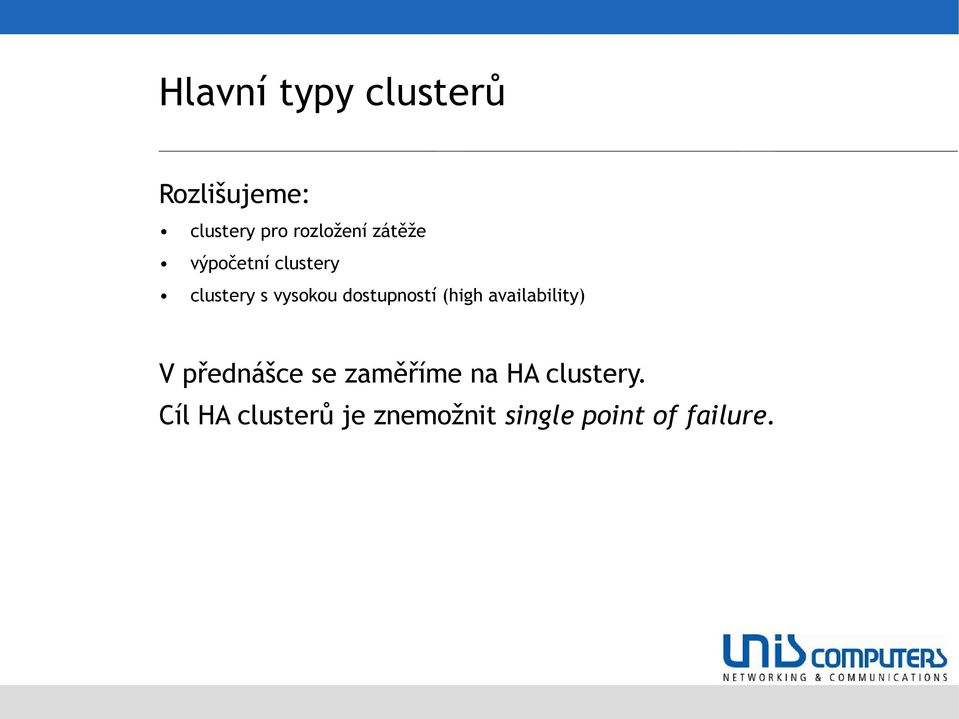 (high availability) V přednášce se zaměříme na HA