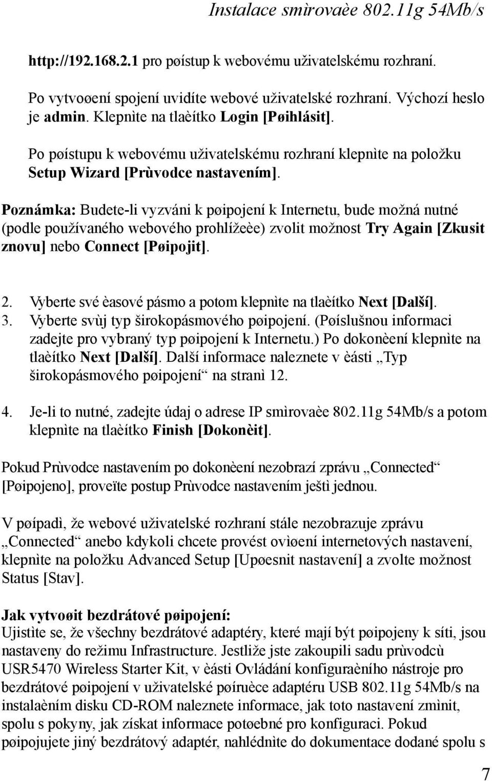 Poznámka: Budete-li vyzváni k pøipojení k Internetu, bude možná nutné (podle používaného webového prohlížeèe) zvolit možnost Try Again [Zkusit znovu] nebo Connect [Pøipojit]. 2.