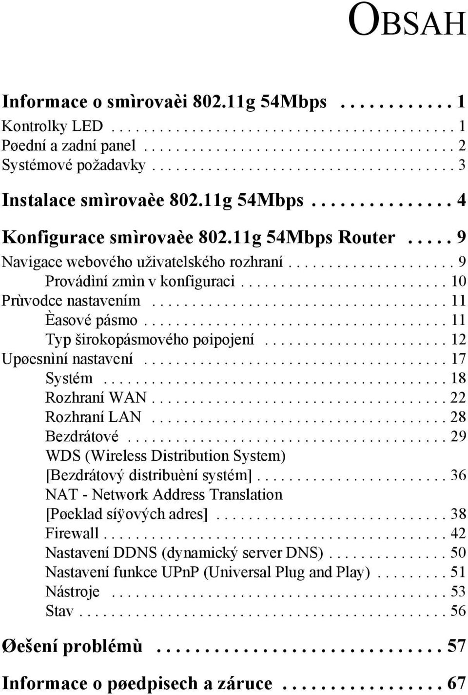 .................... 9 Provádìní zmìn v konfiguraci.......................... 10 Prùvodce nastavením..................................... 11 Èasové pásmo...................................... 11 Typ širokopásmového pøipojení.