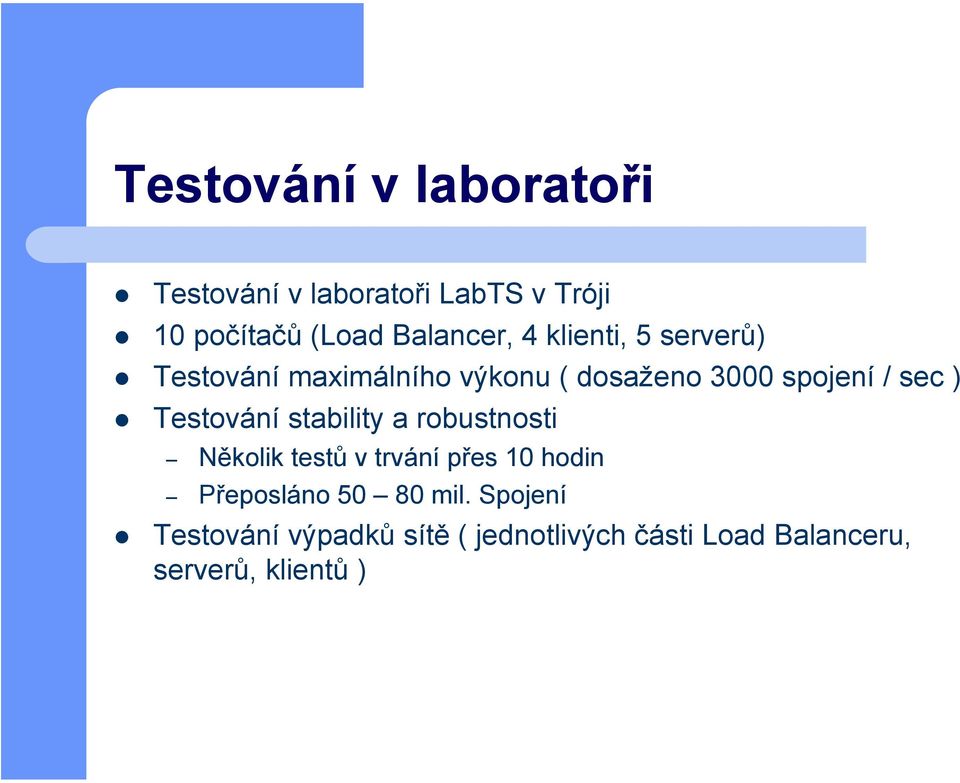 Testování stability a robustnosti Několik testů v trvání přes 10 hodin Přeposláno 50 80