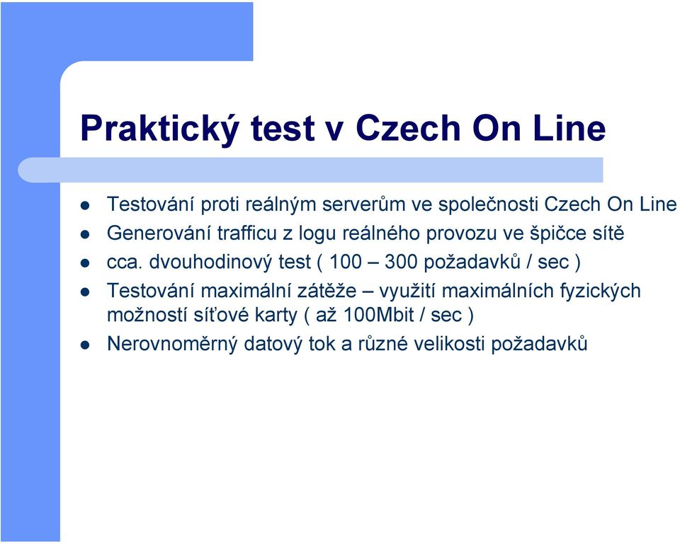 dvouhodinový test ( 100 300 požadavků / sec ) Testování maximální zátěže využití
