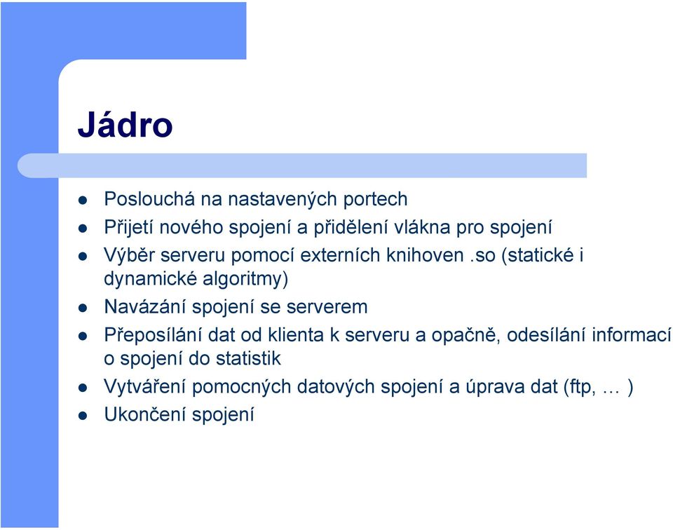 so (statické i dynamické algoritmy) Navázání spojení se serverem Přeposílání dat od