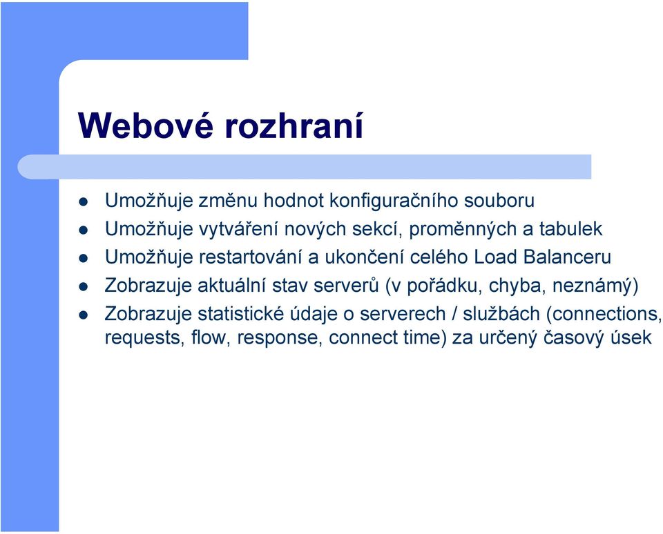 Zobrazuje aktuální stav serverů (v pořádku, chyba, neznámý) Zobrazuje statistické údaje