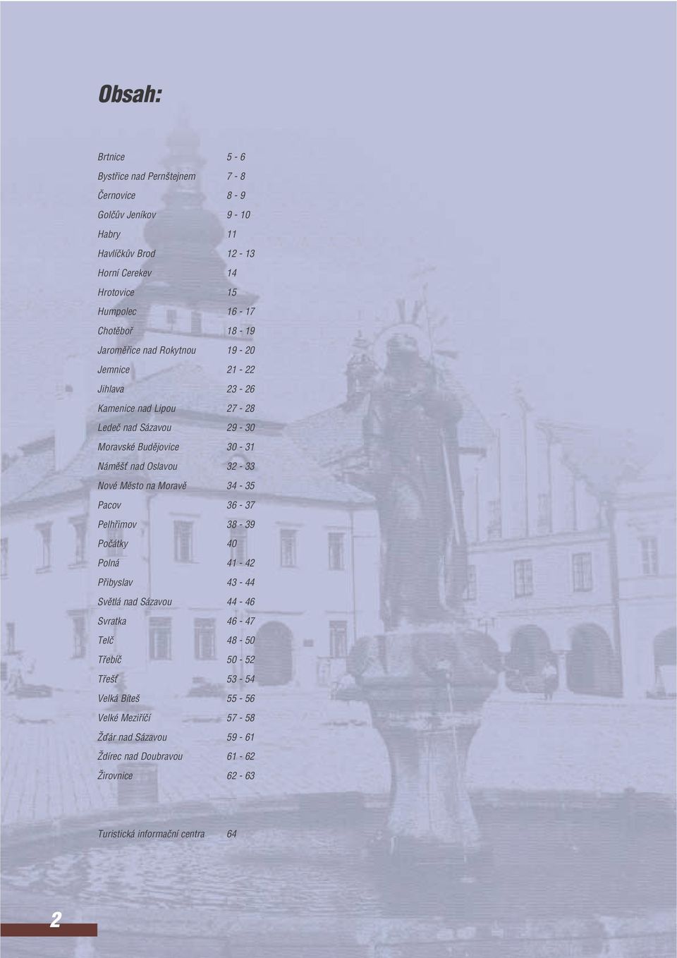 Oslavou 32-33 Nové Mûsto na Moravû 34-35 Pacov 36-37 Pelhfmov 38-39 Poãátky 40 Polná 41-42 Pfbyslav 43-44 Svûtlá nad Sázavou 44-46 Svratka 46-47 Telã