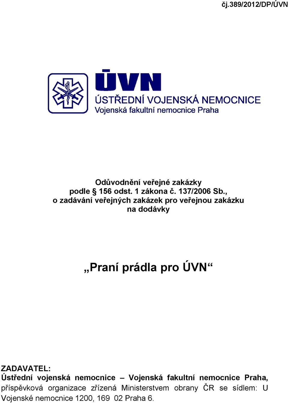 ZADAVATEL: Ústřední vojenská nemocnice Vojenská fakultní nemocnice Praha, příspěvková