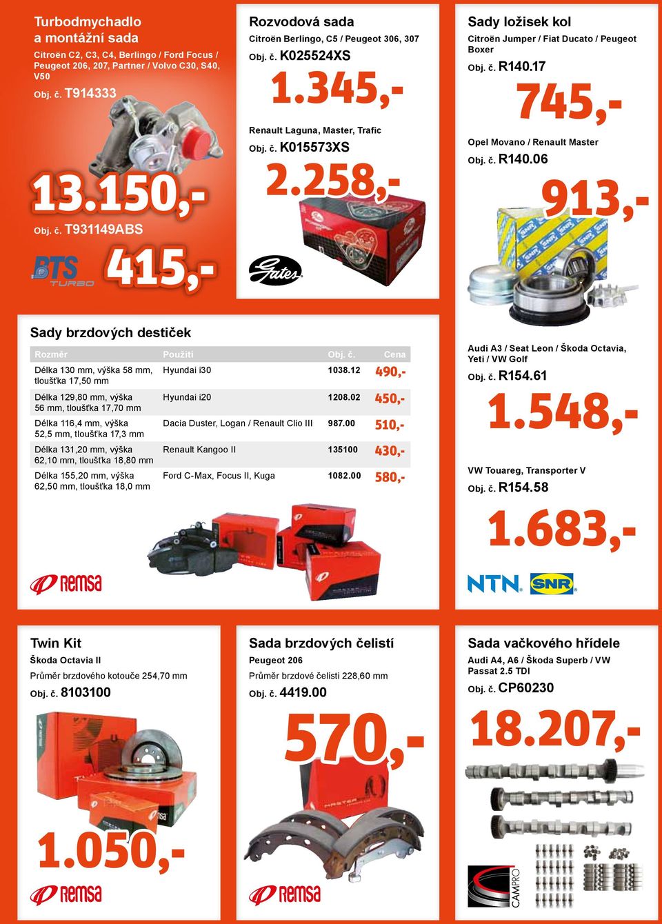 č. R140.17 Obj. č. T931149ABS 1.345,- 745,- 13.150,- 415,- Opel Movano / Renault Master Obj. č. R140.06 Sady brzdových destiček Rozměr Délka 130 mm, výška 58 mm, tloušťka 17,50 mm Hyundai i30 1038.