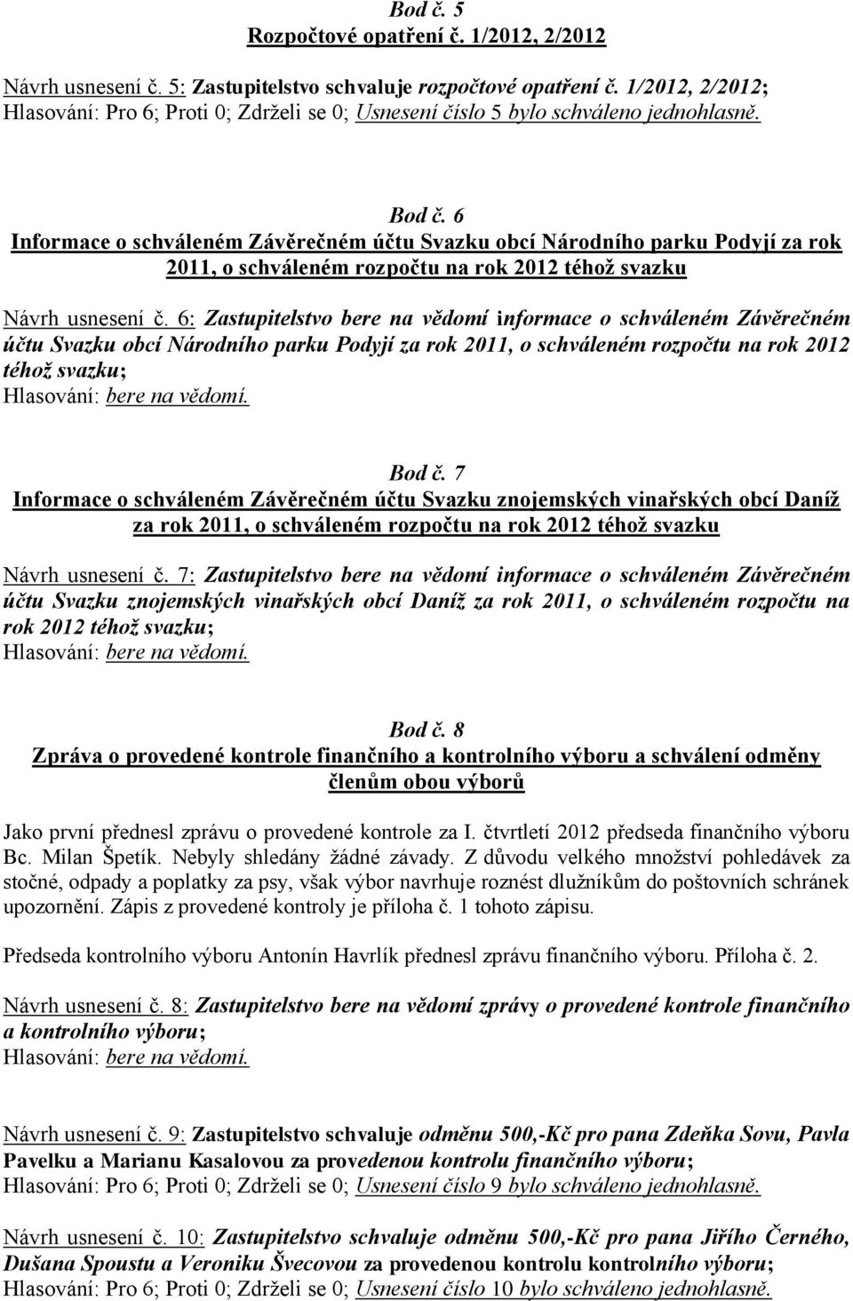 6 Informace o schváleném Závěrečném účtu Svazku obcí Národního parku Podyjí za rok 2011, o schváleném rozpočtu na rok 2012 téhož svazku Návrh usnesení č.