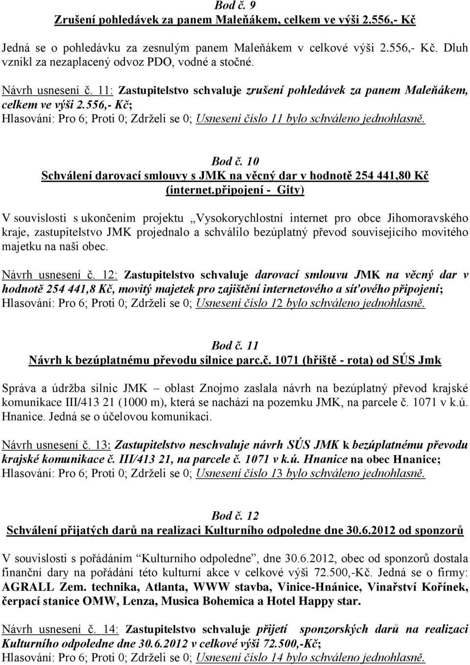 Bod č. 10 Schválení darovací smlouvy s JMK na věcný dar v hodnotě 254 441,80 Kč (internet.