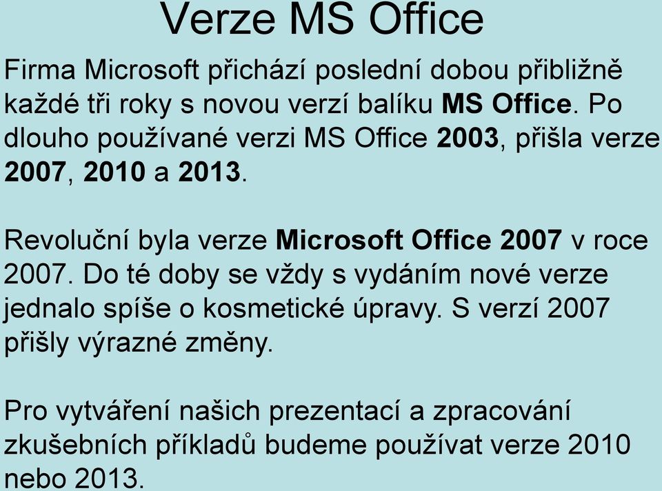 Po dlouho používané verzi MS Office 2003, přišla verze 2007, 2010 a 2013.