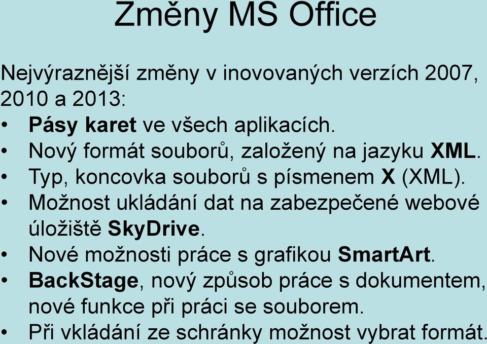 Možnost ukládání dat na zabezpečené webové úložiště SkyDrive. Nové možnosti práce s grafikou SmartArt.