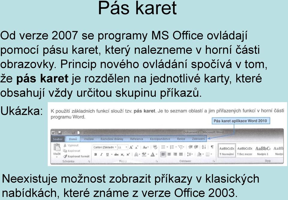 Princip nového ovládání spočívá v tom, že pás karet je rozdělen na jednotlivé karty,