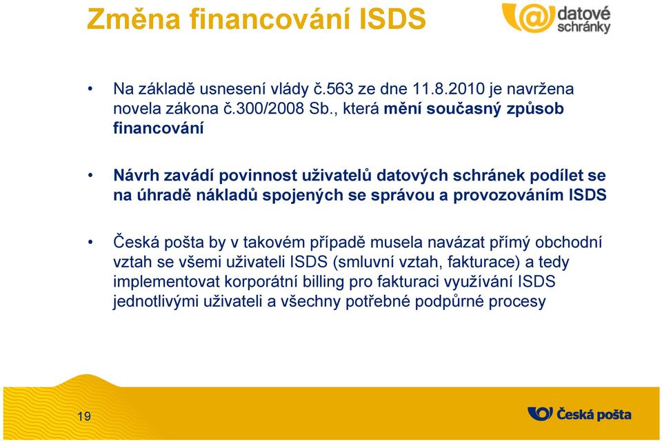 se správou a provozováním ISDS Česká pošta by v takovém případě musela navázat přímý obchodní vztah se všemi uživateli ISDS