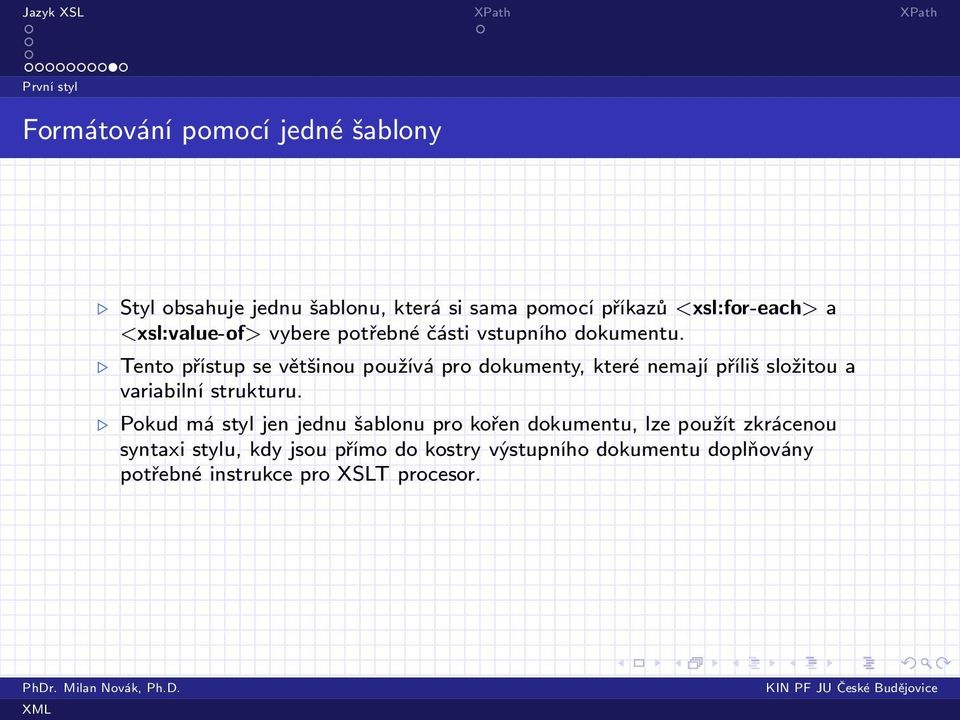 Tento přístup se většinou používá pro dokumenty, které nemají příliš složitou a variabilní strukturu.