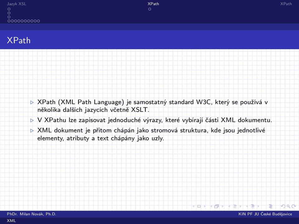 V XPathu lze zapisovat jednoduché výrazy, které vybírají části dokumentu.