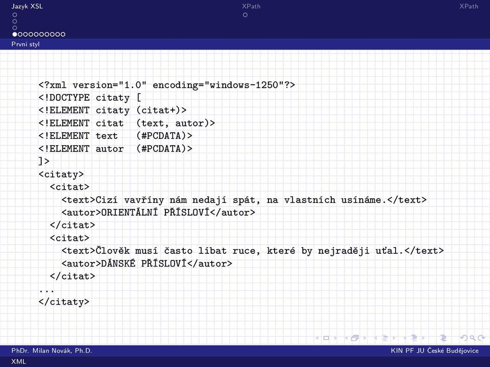 ELEMENT autor (#PCDATA)> ]> <citaty> <citat> <text>cizí vavříny nám nedají spát, na vlastních usínáme.