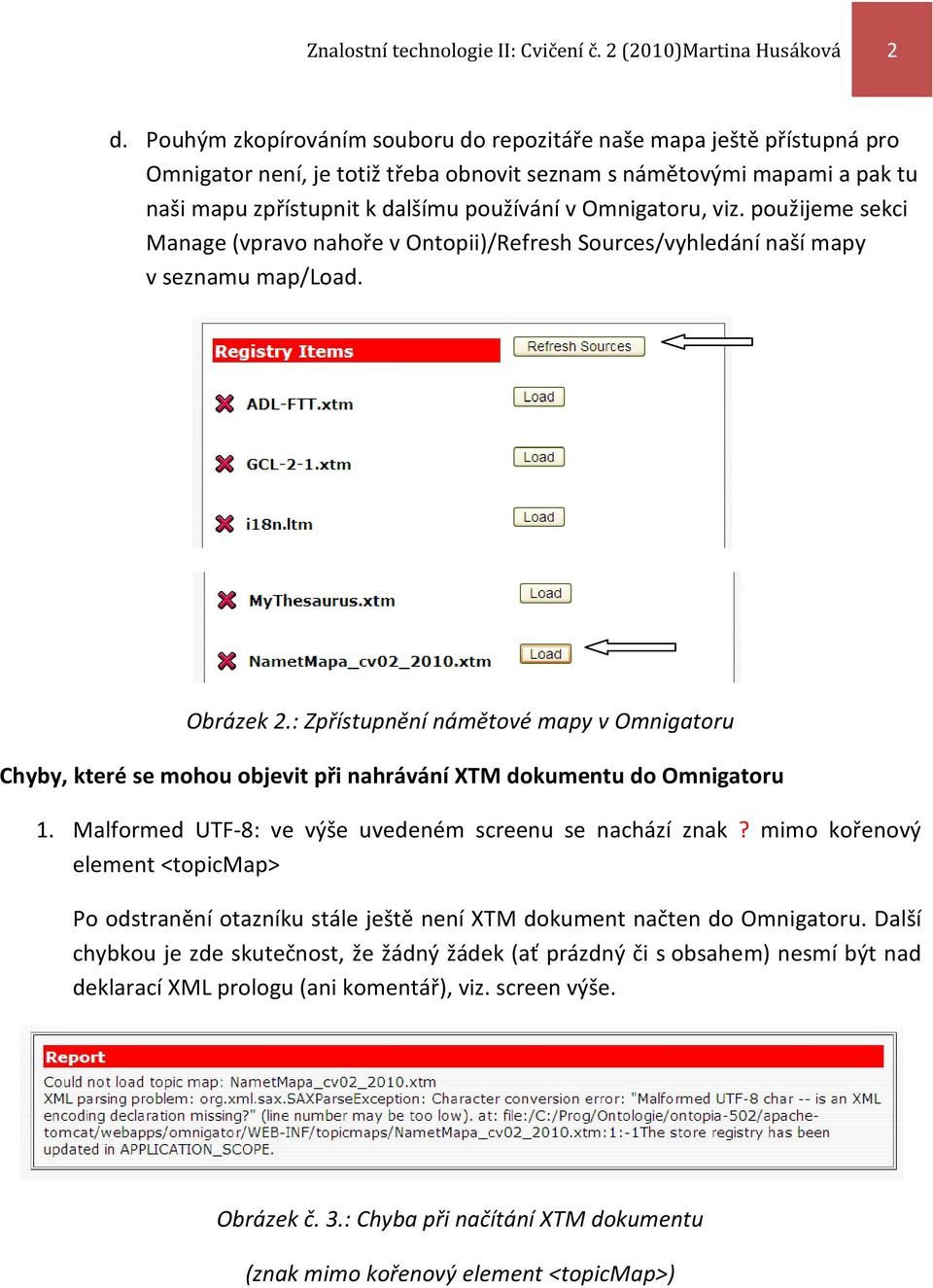 Omnigatoru, viz. použijeme sekci Manage (vpravo nahoře v Ontopii)/Refresh Sources/vyhledání naší mapy v seznamu map/load. Obrázek 2.